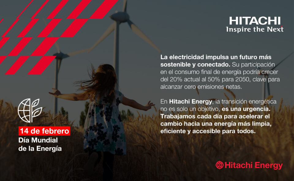 En el Día Mundial de la Energía, Hitachi Energy refrenda su compromiso para acelerar la transición hacia una energía más limpia, eficiente y accesible.